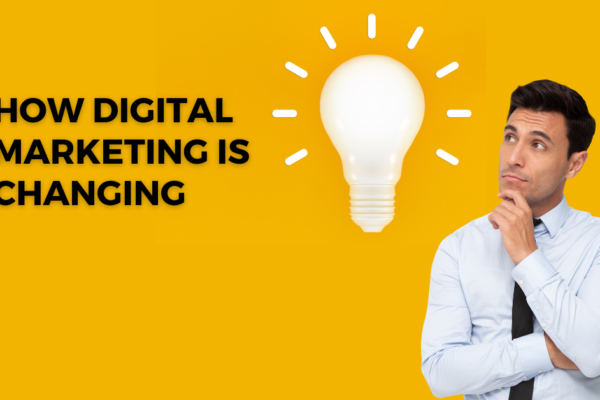 How Digital Marketing is Changing : A Complete Guide